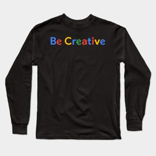 Be Creative Long Sleeve T-Shirt